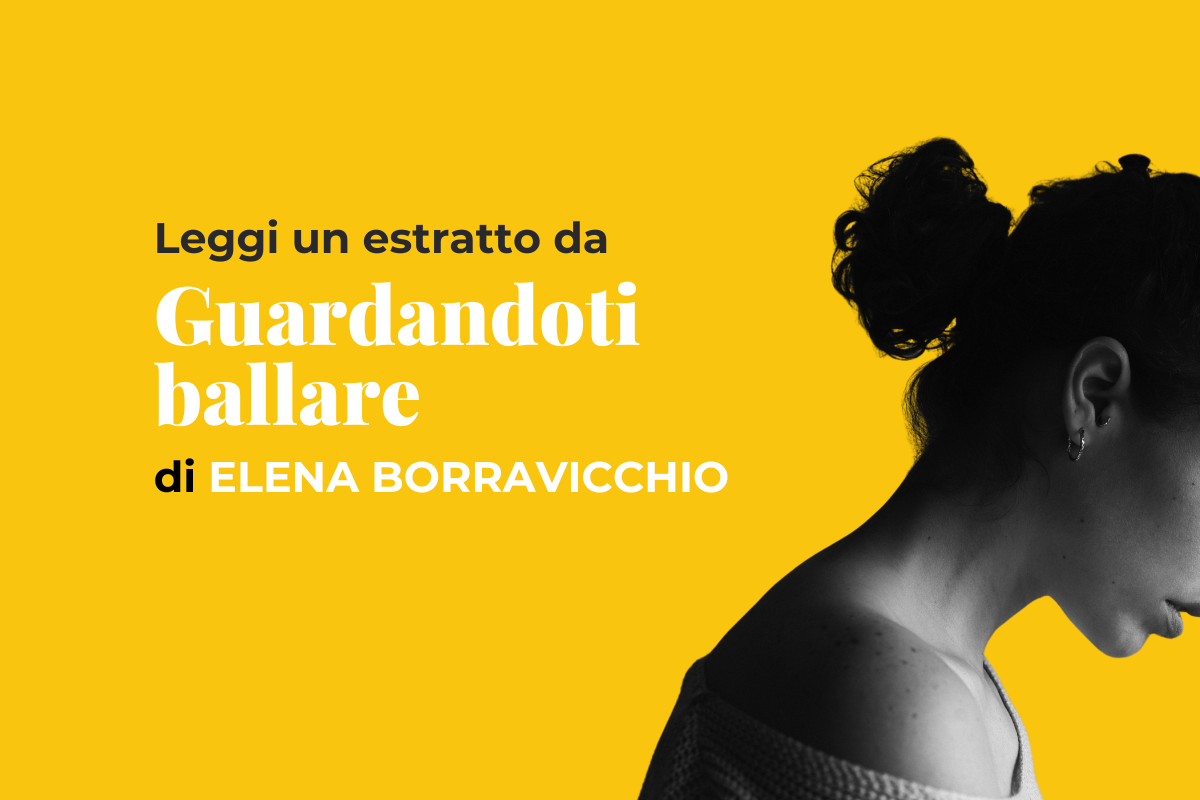 Leggi in anteprima un estratto da “Guardandoti ballare” di Elena Borravicchio