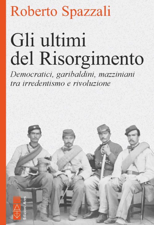 copertina roberto spazzali gli ultimi del risorgimento con soldati garibaldini in seduti su una panca